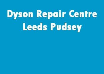 Dyson Repair Centre Leeds Pudsey