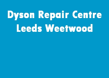 Dyson Repair Centre Leeds Weetwood