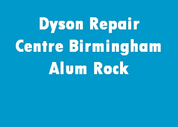 Dyson Repair Centre Birmingham Alum Rock