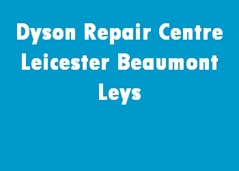 Dyson Repair Centre Leicester Beaumont Leys