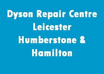 Dyson Repair Centre Leicester Humberstone & Hamilton