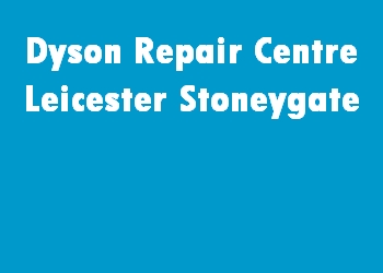 Dyson Repair Centre Leicester Stoneygate