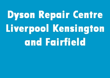 Dyson Repair Centre Liverpool Kensington and Fairfield