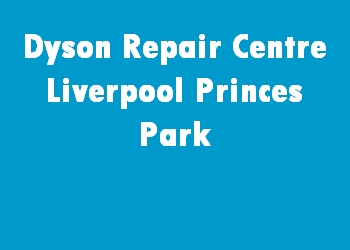 Dyson Repair Centre Liverpool Princes Park