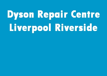 Dyson Repair Centre Liverpool Riverside