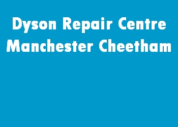 Dyson Repair Centre Manchester Cheetham