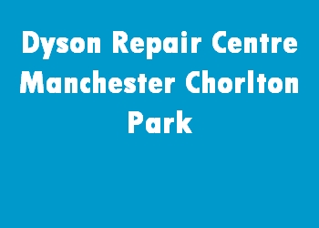 Dyson Repair Centre Manchester Chorlton Park
