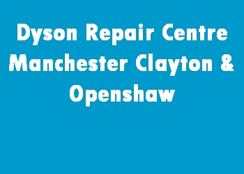 Dyson Repair Centre Manchester Clayton & Openshaw