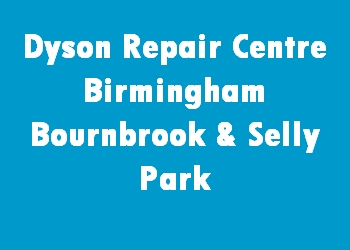 Dyson Repair Centre Birmingham Bournbrook & Selly Park