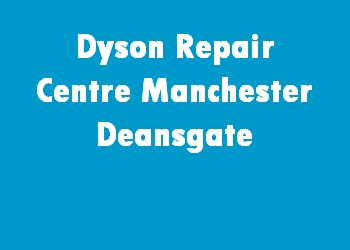 Dyson Repair Centre Manchester Deansgate