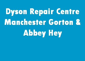 Dyson Repair Centre Manchester Gorton & Abbey Hey