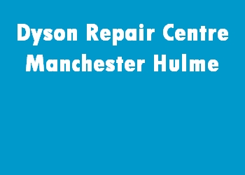 Dyson Repair Centre Manchester Hulme