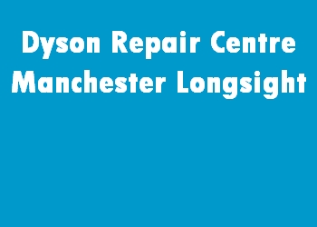 Dyson Repair Centre Manchester Longsight