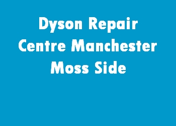 Dyson Repair Centre Manchester Moss Side
