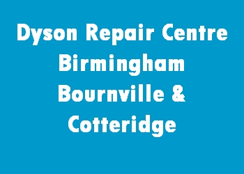 Dyson Repair Centre Birmingham Bournville & Cotteridge