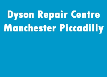 Dyson Repair Centre Manchester Piccadilly