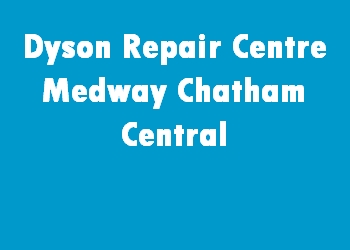 Dyson Repair Centre Medway Chatham Central