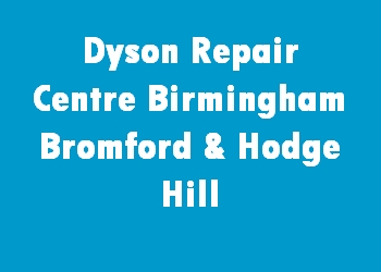 Dyson Repair Centre Birmingham Bromford & Hodge Hill