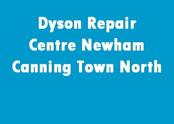 Dyson Repair Centre Newham Canning Town North