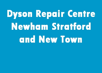 Dyson Repair Centre Newham Stratford and New Town
