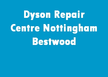Dyson Repair Centre Nottingham Bestwood