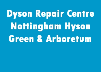 Dyson Repair Centre Nottingham Hyson Green & Arboretum