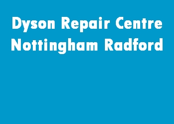 Dyson Repair Centre Nottingham Radford
