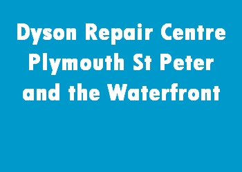 Dyson Repair Centre Plymouth St Peter and the Waterfront