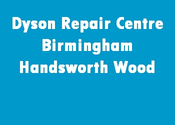 Dyson Repair Centre Birmingham Handsworth Wood