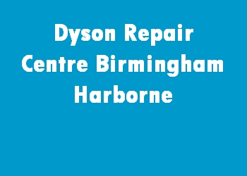Dyson Repair Centre Birmingham Harborne