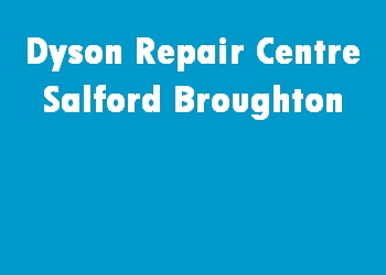 Dyson Repair Centre Salford Broughton