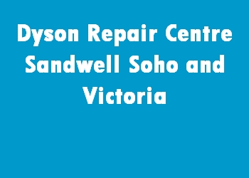 Dyson Repair Centre Sandwell Soho and Victoria