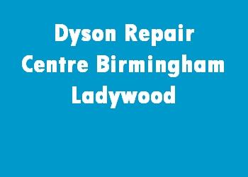 Dyson Repair Centre Birmingham Ladywood