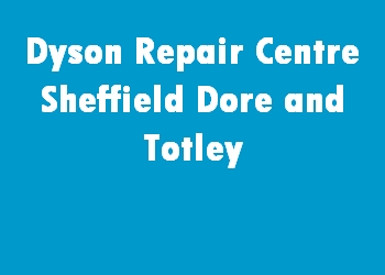 Dyson Repair Centre Sheffield Dore and Totley