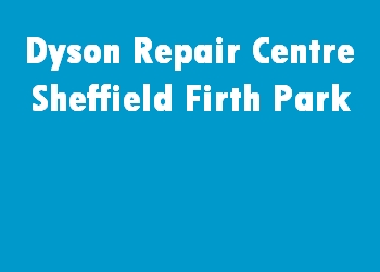 Dyson Repair Centre Sheffield Firth Park