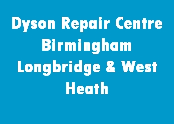Dyson Repair Centre Birmingham Longbridge & West Heath