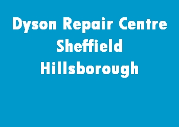 Dyson Repair Centre Sheffield Hillsborough