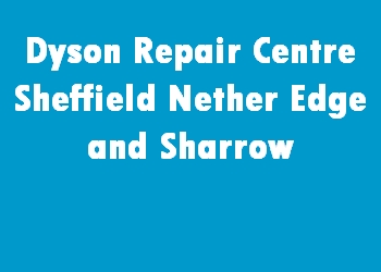 Dyson Repair Centre Sheffield Nether Edge and Sharrow