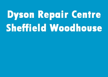 Dyson Repair Centre Sheffield Woodhouse