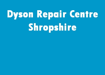 Dyson Repair Centre Shropshire