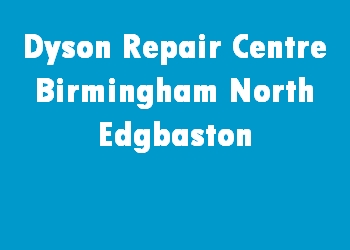Dyson Repair Centre Birmingham North Edgbaston