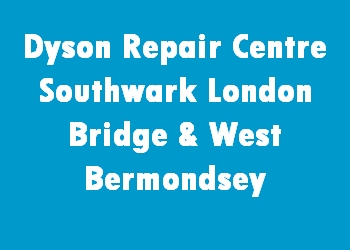 Dyson Repair Centre Southwark London Bridge & West Bermondsey