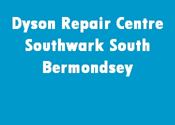 Dyson Repair Centre Southwark South Bermondsey