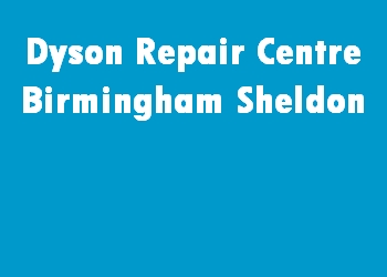 Dyson Repair Centre Birmingham Sheldon