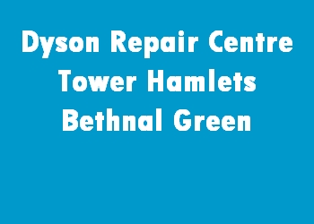 Dyson Repair Centre Tower Hamlets Bethnal Green