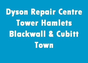 Dyson Repair Centre Tower Hamlets Blackwall & Cubitt Town