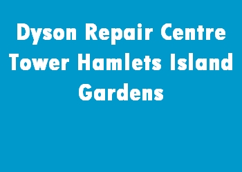 Dyson Repair Centre Tower Hamlets Island Gardens