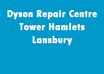 Dyson Repair Centre Tower Hamlets Lansbury
