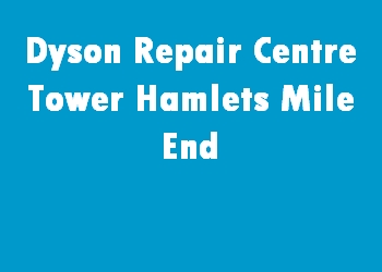 Dyson Repair Centre Tower Hamlets Mile End