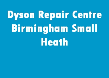 Dyson Repair Centre Birmingham Small Heath